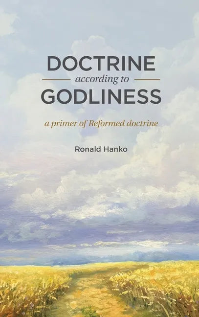 Doctrine According to Godliness: A Primer of Reformed Doctrine - Hardcover