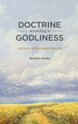 Doctrine According to Godliness: A Primer of Reformed Doctrine - Hardcover