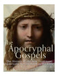 The Apocryphal Gospels: The History of the New Testament Apocrypha Not Included in the Bible - Paperback