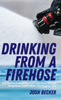 Drinking From a Firehose - Hardcover
