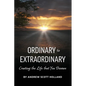 Ordinary to Extraordinary: Creating the Life that You Deserve - Paperback