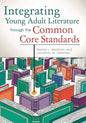Integrating Young Adult Literature Through the Common Core Standards - Paperback