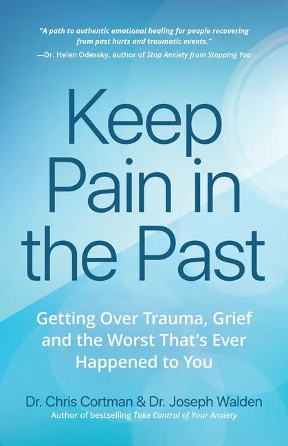 Keep Pain in the Past: Getting Over Trauma, Grief and the Worst That's Ever Happened to You (Depression, Ptsd) - Paperback