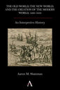 The Old World, the New World, and the Creation of the Modern World, 1400-1650: An Interpretive History - Paperback