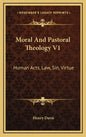 Moral and Pastoral Theology V1: Human Acts, Law, Sin, Virtue - Hardcover