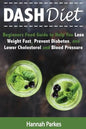 DASH Diet: Beginners Food Guide to Help You Lose Weight Fast, Prevent Diabetes, and Lower Cholesterol and Blood Pressure - Paperback