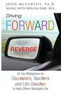 Driving Forward in Reverse: 50 Car Metaphors for Counselors, Teachers, and Life Coaches to Help Others Navigate Life - Paperback