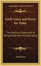 God's Grace and Power for Today: The Practical Experience of Being Filled with the Holy Spirit - Hardcover