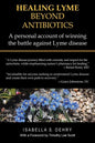Healing Lyme Beyond Antibiotics: A Personal Account of Winning the Battle Against Lyme Disease - Paperback