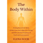 The Body Within: Healing Beyond the Body: Awaken the Soul. Align Your Energy, and Rise into the Frequency of Truth and Consciousness - Paperback