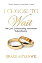 I Choose to Wait: The Quick Guide to Being Abstinent in Today's Society - Paperback