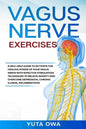 Vagus Nerve Exercises: A self-help guide to activate the healing power of your Vagus Nerve with Effective stimulation techniques to relieve a - Paperback