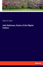 John Robinson, Pastor of the Pilgrim Fathers - Paperback