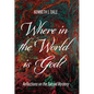 Where in the World Is God?: Reflections on the Sacred Mystery - Paperback