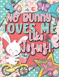No Bunny Loves Me Like Jesus! Christian Easter Books for Kids: Easter Gifts for Kids - Paperback