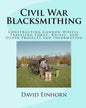 Civil War Blacksmithing: Constructing Cannon Wheels, Traveling Forge, Knives, and Other Projects and Information - Paperback