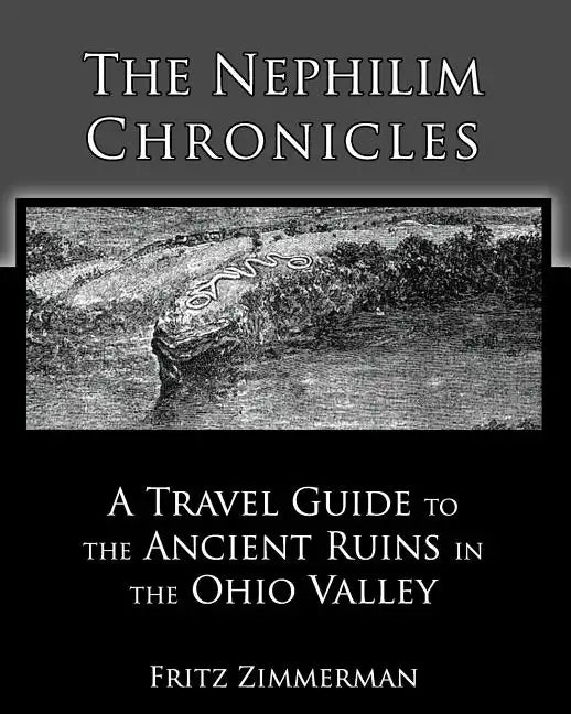 The Nephilim Chronicles: A Travel Guide to the Ancient Ruins in the Ohio Valley - Paperback