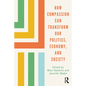 How Compassion can Transform our Politics, Economy, and Society - Paperback
