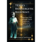 Tesla's Bioenergetic Blueprint: Healing the Human Field Through Frequency, Mapping & Coherence - Paperback