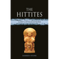 The Hittites: Lost Civilizations - Hardcover