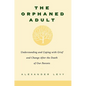The Orphaned Adult: Understanding and Coping with Grief and Change After the Death of Our Parents - Paperback