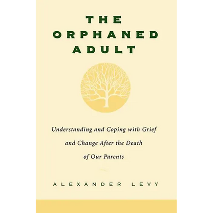 The Orphaned Adult: Understanding and Coping with Grief and Change After the Death of Our Parents - Paperback