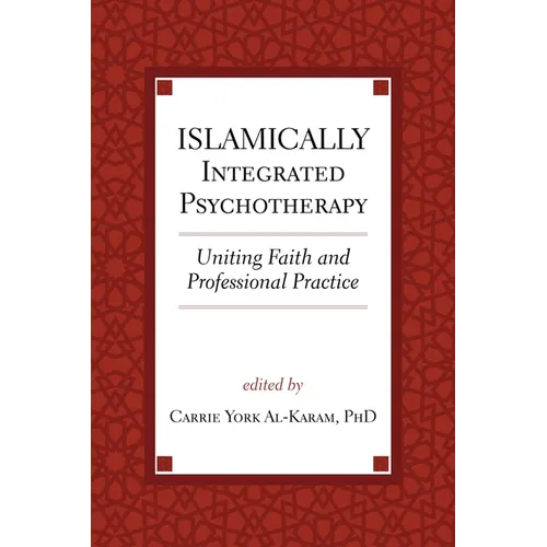 Islamically Integrated Psychotherapy: Uniting Faith and Professional Practice Volume 3 - Paperback