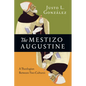 The Mestizo Augustine: A Theologian Between Two Cultures - Paperback