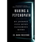 Making a Psychopath: My Journey Into Seven Dangerous Minds - Hardcover