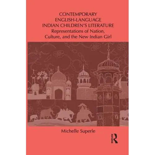 Contemporary English-Language Indian Children's Literature: Representations of Nation, Culture, and the New Indian Girl - Paperback