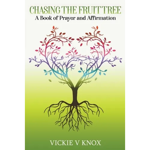 Chasing The Fruit Tree: A Book of Prayer and Affirmation - Paperback