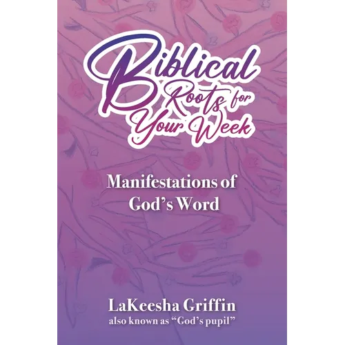 Biblical Roots for Your Week: Manifestations of God's Word - Paperback