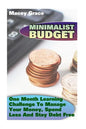 Minimalist Budget: One Month Learning Challenge To Manage Your Money, Spend Less And Stay Debt Free - Paperback