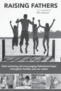Raising Fathers: How nurturing and encouraging fatherhood helps strengthen families and our nation - Paperback