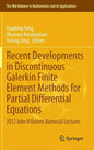 Recent Developments in Discontinuous Galerkin Finite Element Methods for Partial Differential Equations: 2012 John H Barrett Memorial Lectures - Hardcover