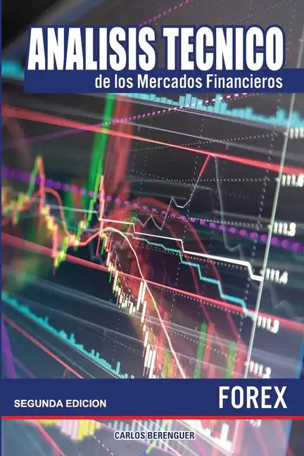 Analisis tecnico de los Mercados Financieros. FOREX: (B&W) Ingenieria financiera elemental, aplicada al comercio de divisas o Forex. - Paperback