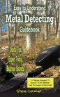 Easy to Understand; Metal Detecting Guidebook: A worthwhile guide: With Useful Tips, Expert Tricks And Beginner Secrets! - Paperback