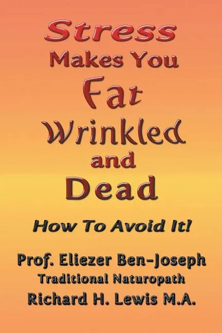 Stress Makes You Fat, Wrinkled and Dead - Paperback