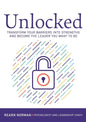 Unlocked: Transform your barriers into strengths and become the leader you want to be - Paperback