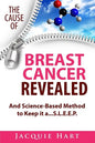 The Cause of Breast Cancer Revealed: And Science-Based Method to Keep it a...S.L.E.E.P. - Paperback