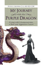 My Journey with the Purple Dragon: Living with Leiomyosarcoma, a Rare and Aggressive Cancer - Paperback