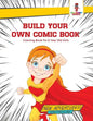 Build Your Own Comic Book: Coloring Book for 6 Year Old Girls - Paperback