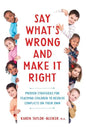 Say What's Wrong and Make It Right: Proven Strategies for Teaching Children to Resolve Conflicts on Their Own - Paperback