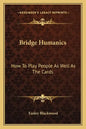 Bridge Humanics: How to Play People as Well as the Cards - Paperback