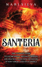 Santería: The Ultimate Guide to Lucumí Spells, Rituals, Orishas, and Practices, Along with the History of How Yoruba Lived On in America - Hardcover