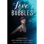 Love & Bubbles: A Collection of Queer Underwater Love Stories - Paperback