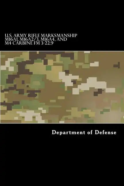 U.S. Army RIFLE MARKSMANSHIP M16A1, M16A2/3, M16A4, AND M4 CARBINE FM 3-22.9 - Paperback