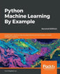 Python Machine Learning By Example - Second Edition: Implement machine learning algorithms and techniques to build intelligent systems, 2nd Edition - Paperback