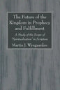 The Future of the Kingdom in Prophecy and Fulfillment - Paperback
