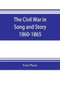 The Civil War in Song and Story 1860-1865 - Paperback